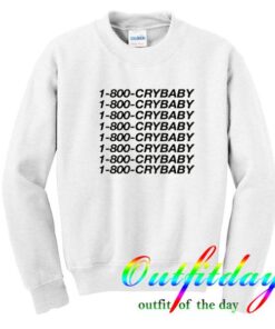 1-800-Cry-baby sweatshirt