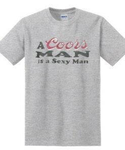 A Coors Man Is A Sexy Man T-Shirt  SU