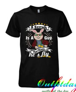 A Scrub is A Guy tshirt