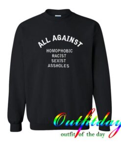 All Against Homophobic Racist Sexist Assholes Sweatshirt