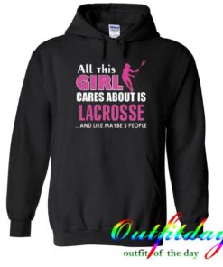 All this Girl Cares About is Lacrosse hoodie