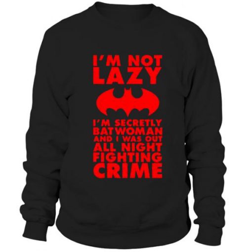 Im Not Lazy Im Secretly Batwoman Sweatshirt