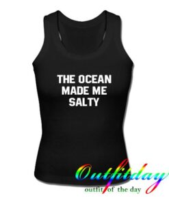 the ocean made me salty tanktop