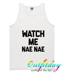 watch me nae nae tanktop