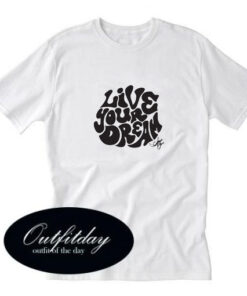 Live Your Dream T-Shirt