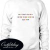 Don’t light yourself on fire Sweatshirts