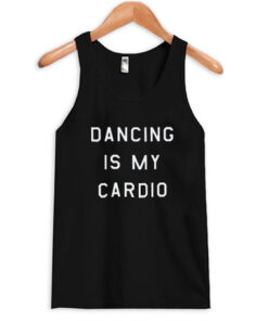 dancing is my cardio tanktop